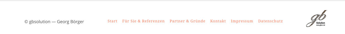 © gbsolution — Georg Börger Start Für Sie & Referenzen Partner & Gründe Kontakt Impressum Datenschutz Start Für Sie & Referenzen Partner & Gründe Kontakt Impressum Datenschutz